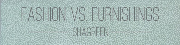 fashion vs furnishigns-shagreen